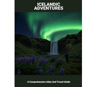 Icelandic Adventures: A Comprehensive Atlas And Travel Guide