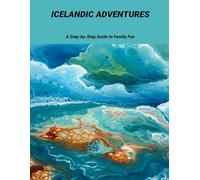 Icelandic Adventures: A Step-By-Step Guide To Family Fun