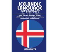 ICELANDIC LANGUAGE FOR BEGINNERS: Speak, Read, and Understand Icelandic with Practical Lessons, Everyday Conversations, Vocabulary, and Guided Exercises