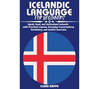 ICELANDIC LANGUAGE FOR BEGINNERS: Speak, Read, and Understand Icelandic with Practical Lessons, Everyday Conversations, Vocabulary, and Guided Exercises