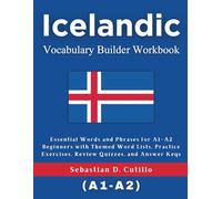 Icelandic Vocabulary Builder Workbook: Essential Words and Phrases for A1-A2 Beginners with Themed Word Lists, Practice Exercises, Review Quizzes, and Answer Keys