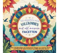 Ich akzeptiere mich vollkommen, mit all meinen Facetten!: Über 50 Mandalas mit achtsamen Fragen zur inneren Reise - und Raum für deine Antwort auf jede einzelne davon.