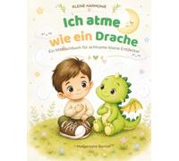 Ich atme wie ein Drache: Ein Mitmachbuch für achtsame kleine Entdecker