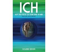 ICH auf der Reise zu dem Kind in mir: Wege der Selbstfindung