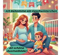 Ich bekomme ein Geschwisterchen: 40 schöne Ausmalbilder