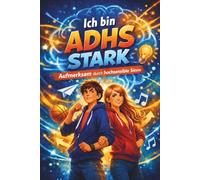 Ich bin ADHS STARK: Aufmerksam durch hochsensible Sinne