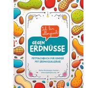 Ich bin allergisch gegen Erdnüsse: Mitmachbuch für Kinder mit Erdnussallergie