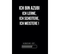 Ich bin Azubi - ich lerne, ich scheitere, ich meistere!: Motivierendes Notizbuch für Azubis | Dein treuer Begleiter durch Lernen, Fehler und Erfolge