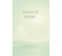 Ich bin bei dir, Bruderherz: Ein Tagebuch für himmlische Botschaften von deinem Bruder