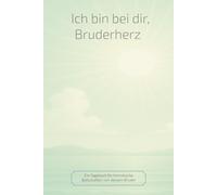 Ich bin bei dir, Bruderherz: Ein Tagebuch für himmlische Botschaften von deinem Bruder
