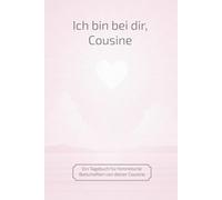 Ich bin bei dir, Cousine: Ein Tagebuch für himmlische Botschaften von deiner Cousine