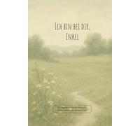 Ich bin bei dir, Enkel: Ein Tagebuch für himmlische Botschaften von deinem Opa