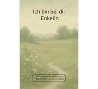 Ich bin bei dir, Enkelin: Ein Tagebuch für himmlische Botschaften von deinem Opa