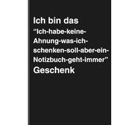 Ich bin das “Ich-habe-keine- Ahnung-was-ich-schenken- soll-aber-ein-Notizbuch-geht-immer” Geschenk - Sarkastisches Notizbuch mit trockenem Humor: ... und Gedanken mit schwarzem Humor und Ironie