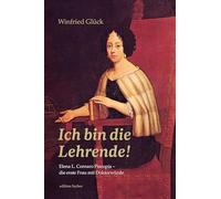 Ich bin die Lehrende!: Elena L. Cornaro Piscopia - die erste Frau mit Doktorwürde