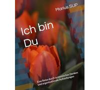 Ich bin Du: Eine Reise durch systemisches Denken und organisationale Aufstellungen