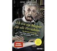 'Ich bin ein Magnet für alle Verrückten': Die Einstein-Protokolle - Sein Leben, seine letzte Liebe, sein Vermächtnis