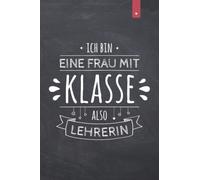 Ich bin eine Frau mit Klasse also Lehrerin: Liniertes Notizbuch im DIN A5 Format mit 120 Seiten | Abschiedsgeschenk für Lehrerin | Geschenk für die Lieblingslehrerin