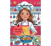 Ich bin eine kleine Köchin: Kids ages 6 to 10