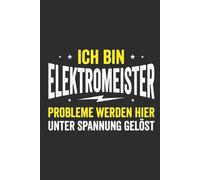 Ich bin Elektromeister: Notizbuch Elektromeister - lustiges Geschenk zur Meisterprüfung oder zum Meisterbrief, A5 liniert mit 120 Seiten für Baustelle, Werkstatt und Büro