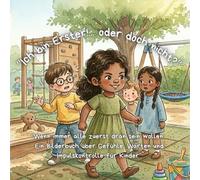 „Ich bin Erster! … oder doch nicht?“: “Wenn immer alle zuerst dran sein wollen: Ein Bilderbuch über Gefühle, Warten und Impulskontrolle für Kinder”