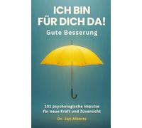 Ich bin für dich da! Ein Gute Besserung Geschenk, das wirklich hilft: 101 psychologische Impulse für neue Kraft und Zuversicht