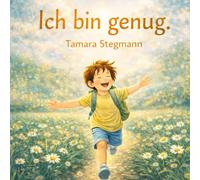 Ich bin genug: Ein stärkendes Bilderbuch über Selbstwert, Mut und innere Stärke für Kinder ab 4 Jahren