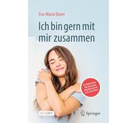 Ich Bin Gern Mit Mir Zusammen: Für Menschen, Die Eine Gute Beziehung Mit Sich Wünschen
