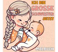 Ich bin jetzt eine große Schwester: Ein liebevolles und einfaches Malbuch für große Schwestern zur Ankunft eines neuen Babys
