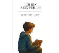 Ich bin kein Fehler, Leben mit ADHS: Ein Kinderbuch über ADHS, Selbstwert und den Mut, anders zu sein - für Kinder ab 10 Jahren, Eltern & Lehrer