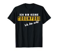 Ich bin keine Traumfrau ich bin echt, witziges Frauen Spruch Spruch Maglietta