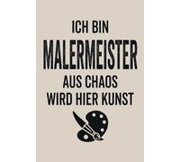 Ich bin Malermeister: Notizbuch Malermeister - kreatives Geschenk zur Meisterprüfung oder zum Meisterbrief, A5 liniert mit 120 Seiten für Baustelle, Atelier und Büro