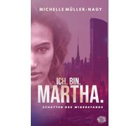 ICH.BIN.MARTHA.: Schatten des Widerstands: 1