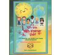 Ich bin mein eigener Chef: Ein Begleiter für Kinder zum Thema Selbstwertgefühl