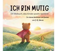 Ich bin mutig: Ein Malbuch, das Kinder positiv bestärkt