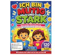 Ich bin mutig und stark: Mitmachbuch für Kinder ab 8 Jahren - Selbstbewusstsein stärken, Gefühle verstehen, Selbstvertrauen aufbauen & kreativ malen | ... Achtsamkeit & Emotionen lernen 120 Seiten.