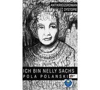 Ich bin Nelly Sachs: Eine Dystopie