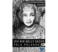 Ich bin Nelly Sachs: Eine Dystopie