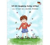 Ich bin neugierig, mutig, schlau! 나는 호기심이 많고, 용감하며, 똑똑해요!: Ein deutsch-koreanisches Bilderbuch für Kinder ab 2 Jahren. 2세 이상의 어린이를 위한 독일어-한국어 그림책.