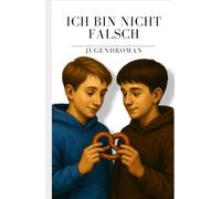 Ich bin nicht falsch - Homophobie in der Schule - LGBTQ: ine ehrliche Geschichte über das Schwulsein, die erste Liebe und den Mut, man selbst zu sein