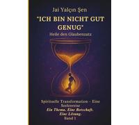 "Ich bin nicht gut genug" Heile den Glaubenzatz: Spirituelle Transformation - Eine Seelenreise Ein Thema. Eine Botschaft. Eine Lösung.