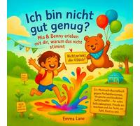 „Ich bin nicht gut genug?“ - Mia & Benny erleben mit dir, warum das nicht stimmt.: Ein Mutmach-Ausmalbuch gegen Perfektionismus, Vergleich und ... Wachsen und das Recht, einfach Kind zu sein.