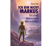 ICH BIN NICHT MARKUS: EIN LEBEN, OHNE ZU ESSEN ODER ZU TRINKEN. Die Entmystifizierung der Ernährung, als Weg zur Freiheit des SELBST. Fasten, Lebensenergie, Hungern, Pranismus, Ernährungsautonomie