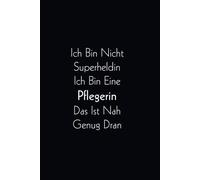 Ich Bin Nicht Superheldin, Ich Bin Eine Pflegerin Das Ist Nah Genug Dran: Lustiges Notizbuch für Pflegekräfte | Geschenk für Krankenschwestern & ... für Schichtdienst, Pflegealltag & Klinik