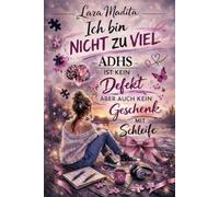 Ich bin nicht zu viel: ADHS ist kein Defekt. Aber auch kein Geschenk mit Schleife.