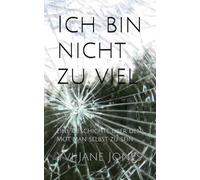 Ich bin nicht zu viel: Eine Geschichte über den Mut, man selbst zu sein