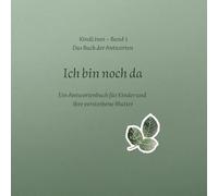Ich bin noch da: Ein Antwortenbuch für Kinder und ihren verstorbenen Mutter