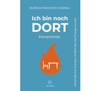 Ich bin noch DORT. Kompromiss - Burnout Recovery Journal A5-Format: Für Menschen, die erschöpft sind, aber ihren Job noch nicht verlassen können. 60 ... und Strategien zur Erholung & Grenzsetzung