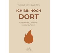 „Ich bin noch dort“ - Reflexionstagebuch bei Erschöpfung, Burnout & emotionalem Stress: Ein achtsames Selbsthilfe-Journal mit Fragen, Raum für ... Überforderung & beruflicher Erschöpfung