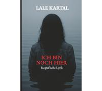 Ich bin noch hier: Biografische Lyrik